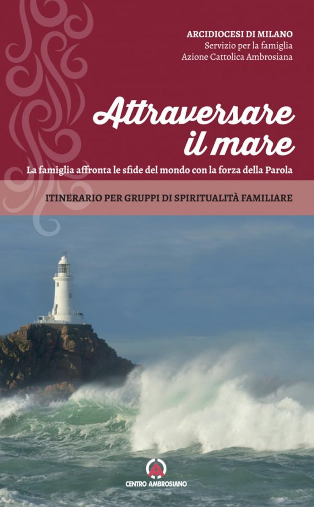 Attraversare il mare. La famiglia affronta le sfide del mondo con la forza della Parola. Itinerario per gruppi di spiritualità familiare Religion & Esotericism