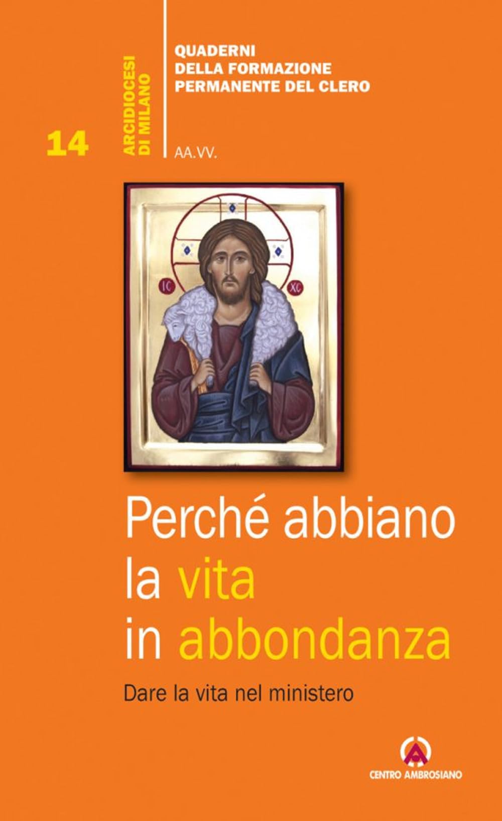 Perché abbiano la vita in abbondanza. Dare la vita nel ministero Religion & Esotericism