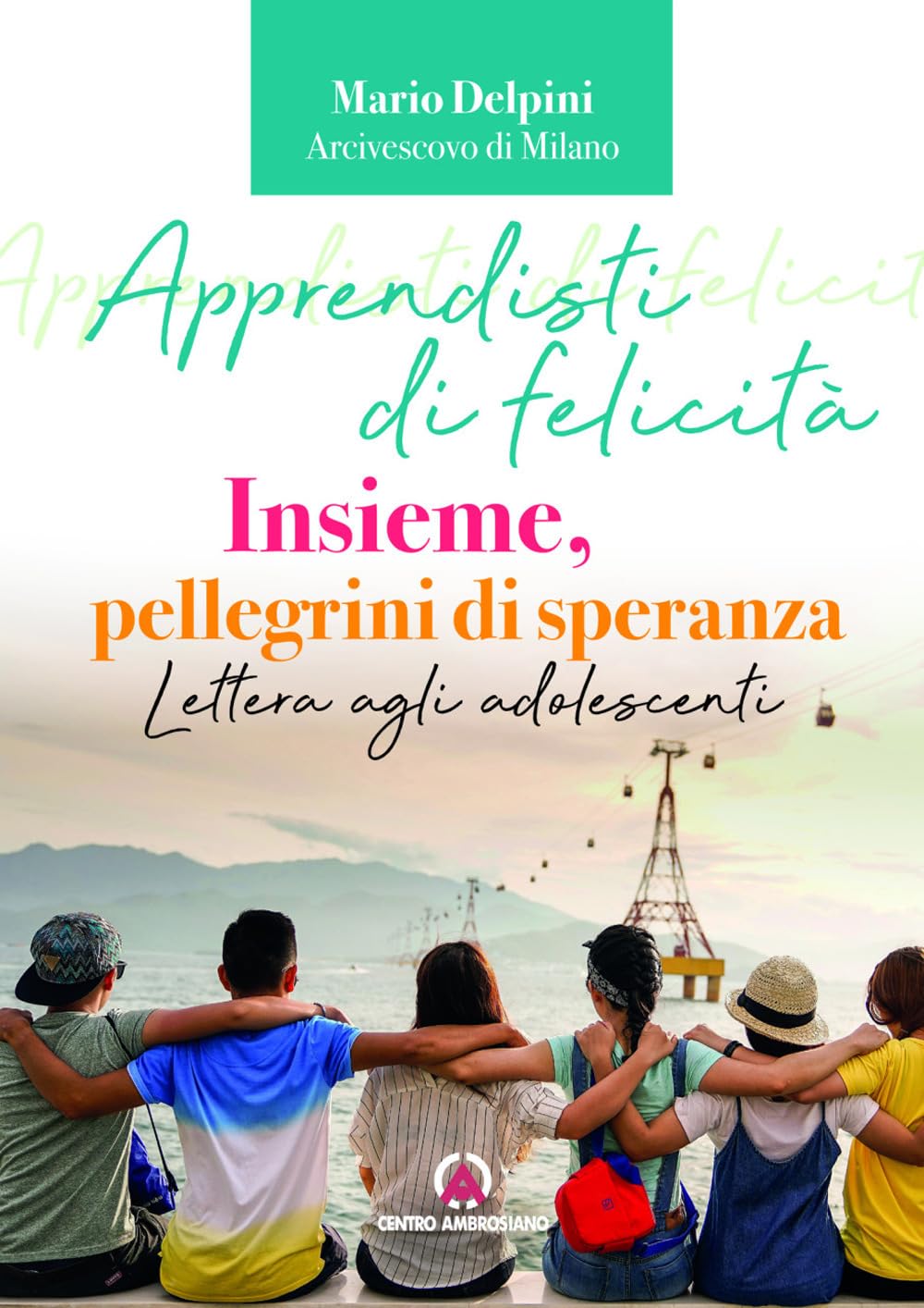 Apprendisti di felicità. Insieme, pellegrini di speranza. Lettera agli adolescenti Religion & Esotericism