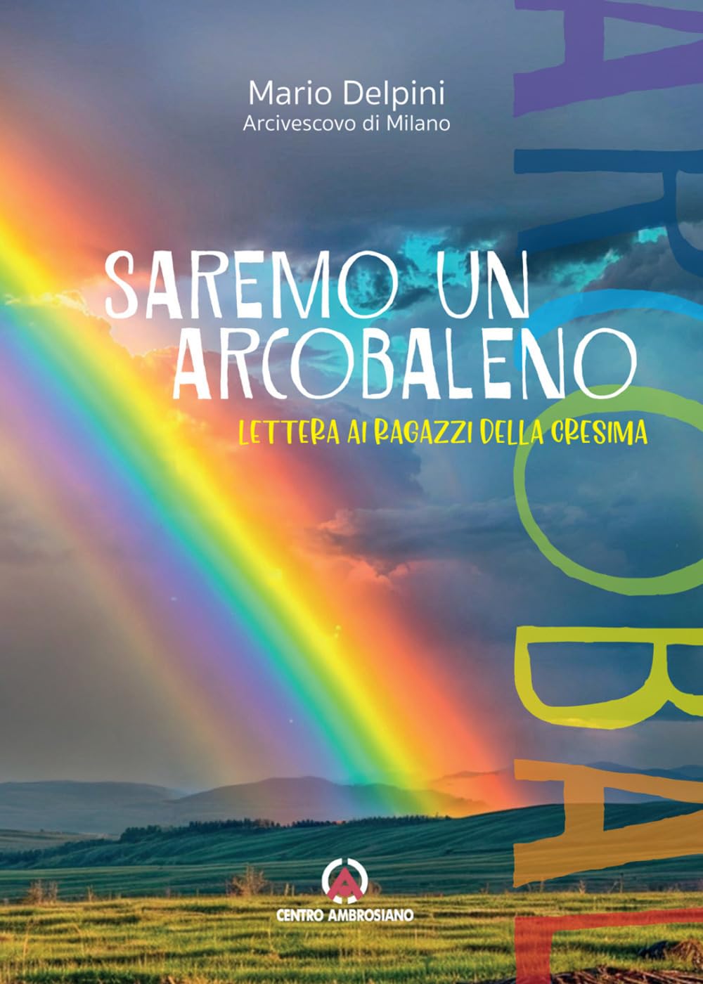 Saremo un arcobaleno. Lettera ai ragazzi della cresima (Lettere Delpini) Religion & Esotericism