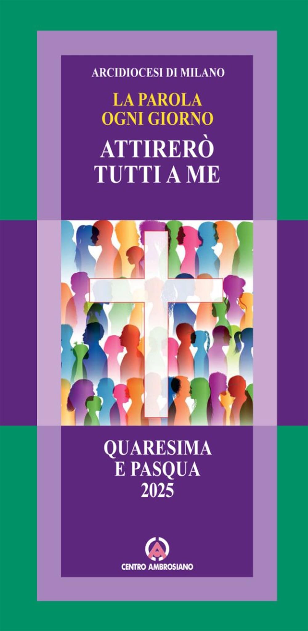 Attirerò tutti a me. La parola ogni giorno. Quaresima e Pasqua 2025 Religion & Esotericism