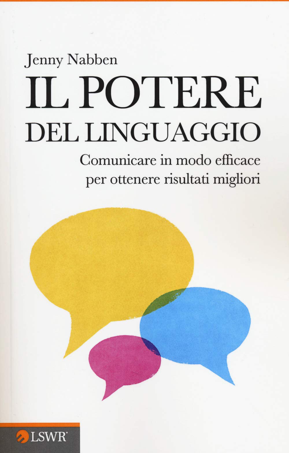 Il potere del linguaggio: Comunicare In Modo Efficace Per Ottenere Risultati Migliori book