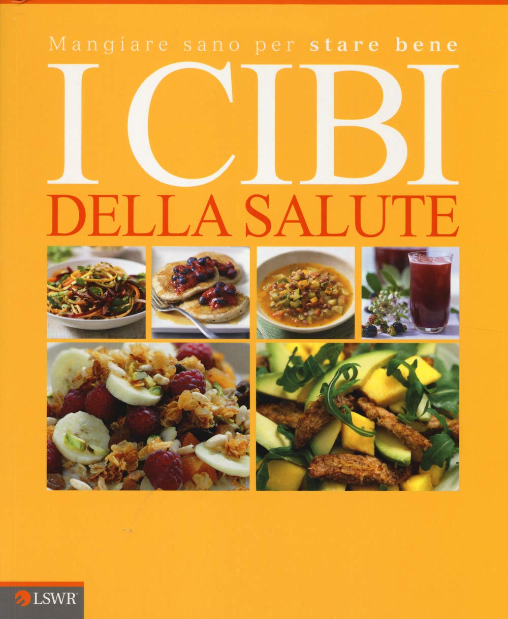 I cibi della salute. Mangiar sano per stare bene (Salute e benessere) Leisure, Home & Garden