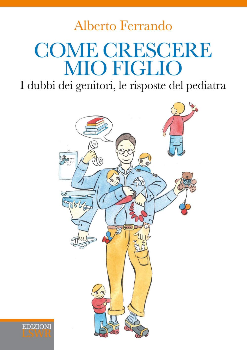 Come crescere mio figlio. I dubbi dei genitori, le risposte del pediatra (Crescita personale) Medicine