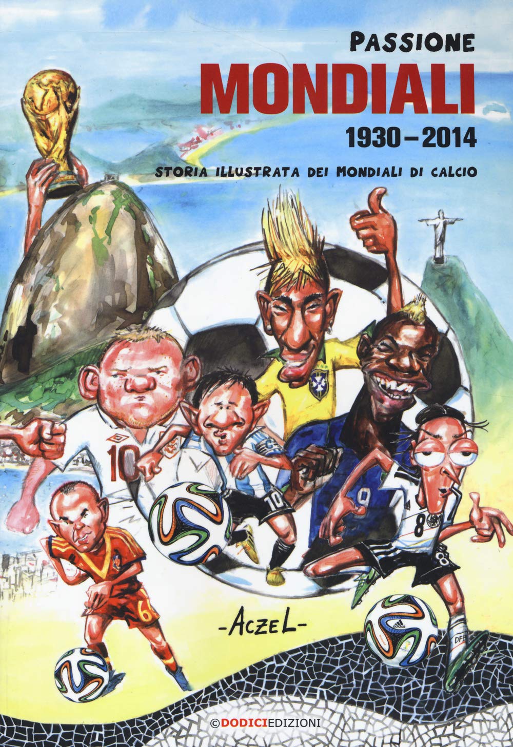 Passione mondiali 1930-2014. Storia illustrata dei mondiali di calcio book