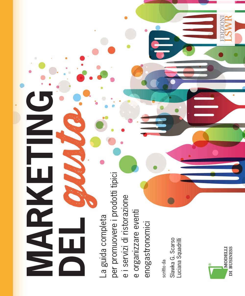 Marketing del gusto. La guida completa per promuovere i prodotti tipici e i servizi di ristorazione e organizzare eventi enogastronomici book