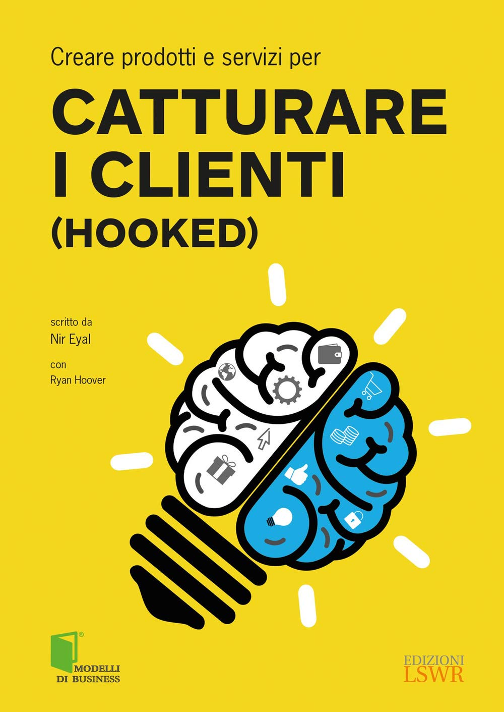 Creare prodotti e servizi per catturare i clienti (Hooked) (Modelli di business) Business, Finance & Career