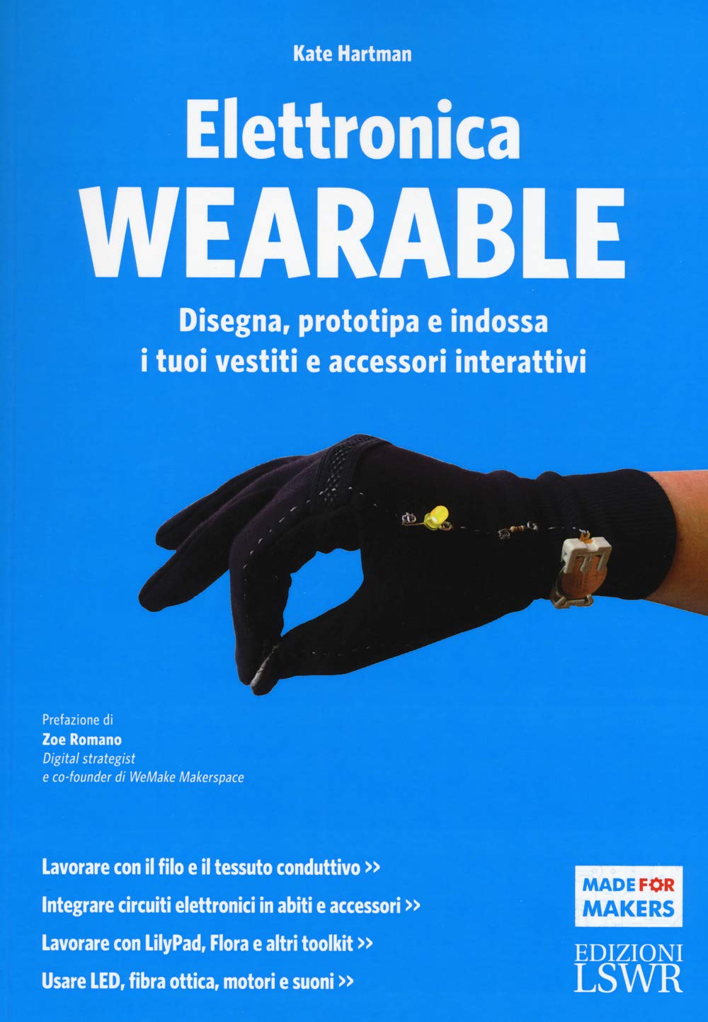 Elettronica wearable. Disegna, prototipa e indossa i tuoi vestiti e accessori interattivi. Ediz. illustrata book