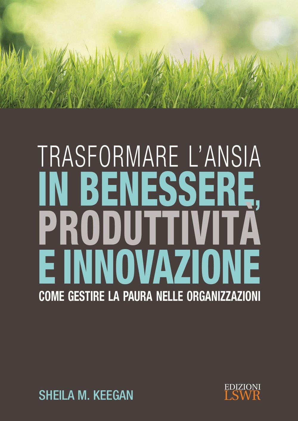Trasformare l'ansia in benessere, produttività e innovazione: Come Gestire La Paura Nelle Organizzazioni book