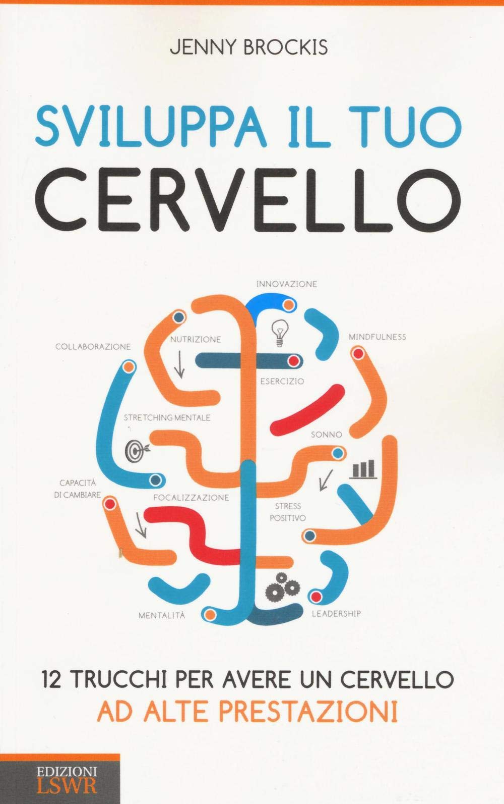 Sviluppa il tuo cervello: 12 Trucchi Per Avere Un Cervello Ad Alte Prestazioni book