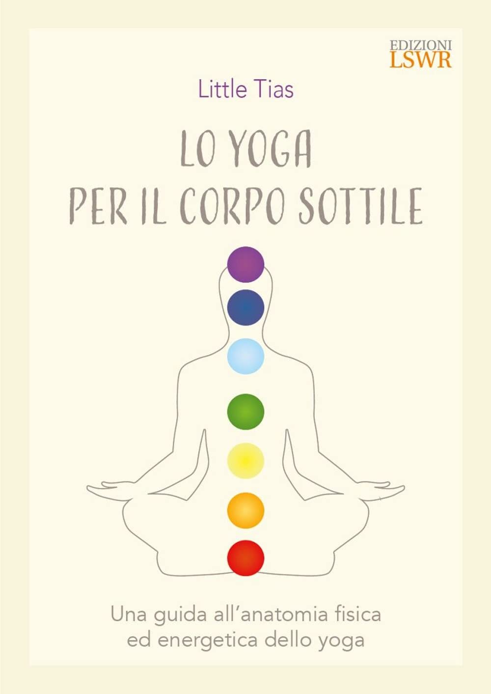 Lo yoga del corpo sottile. Una guida all’anatomia fisica ed energetica dello yoga book