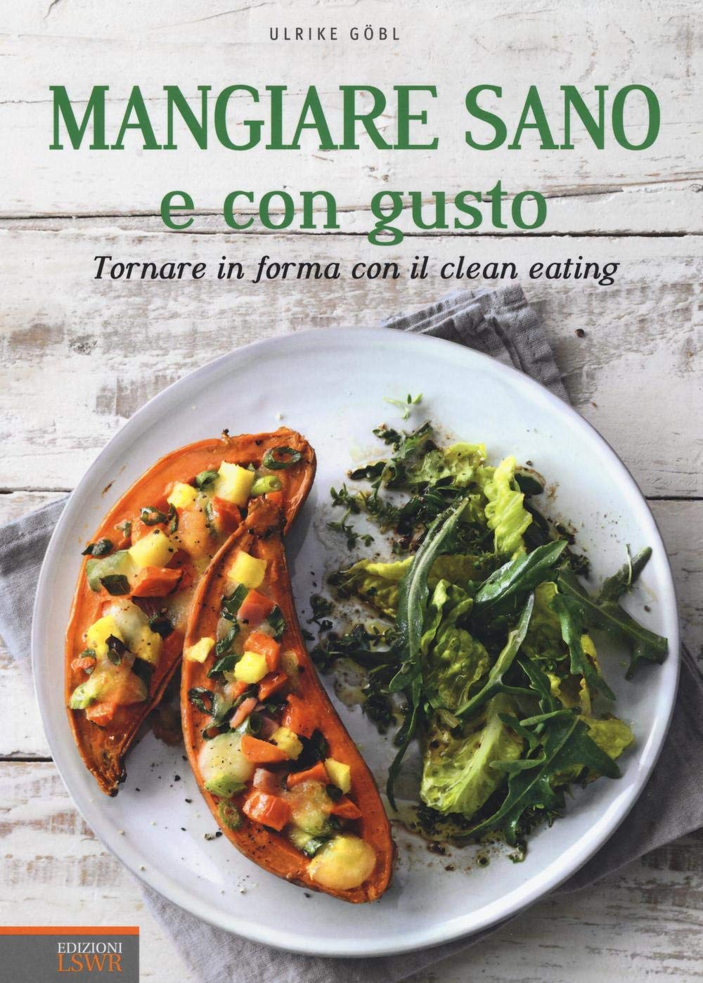 Mangiare sano e con gusto. Tornare in forma con il clean eating. Ediz. illustrata book