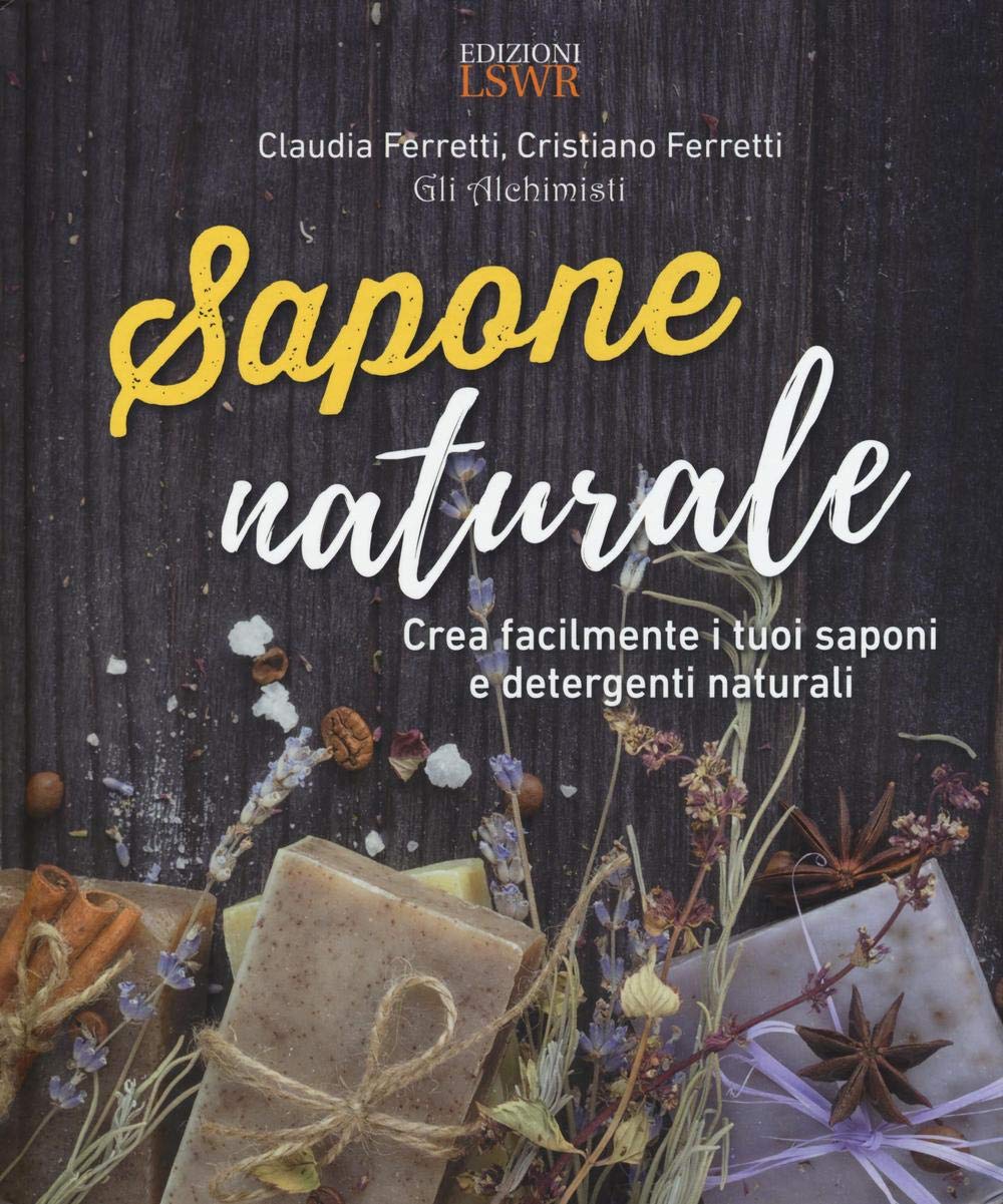 Sapone naturale. Crea facilmente i tuoi saponi e detergenti naturali book