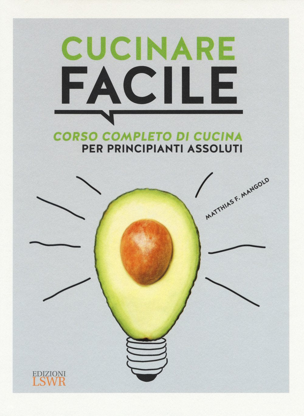 Cucinare facile. Corso completo di cucina per principianti assoluti (Grandi passioni) Leisure, Home & Garden