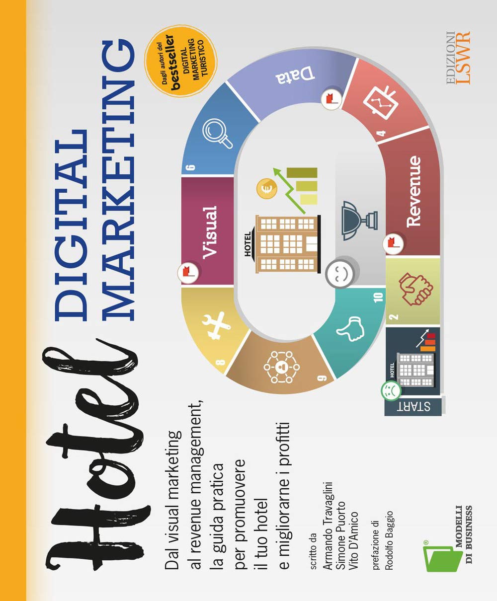 Hotel digital marketing. Dal visual marketing al revenue management, la guida pratica per promuovere il tuo hotel e migliorarne i profitti Business, Finance & Career