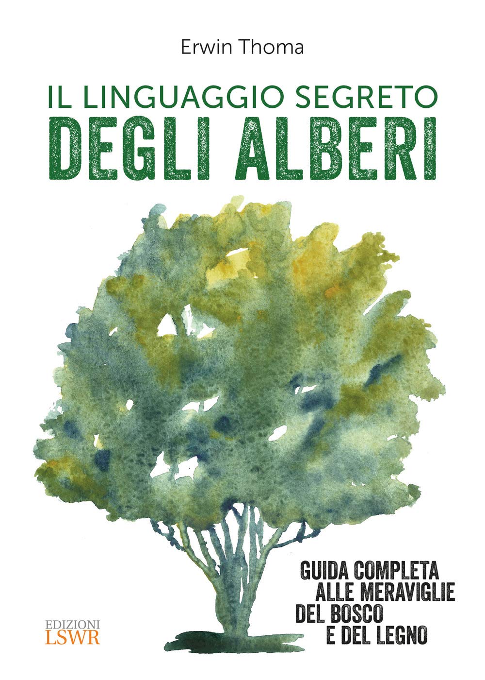 Il linguaggio segreto degli alberi. Guida completa alle meraviglie del bosco e del legno book