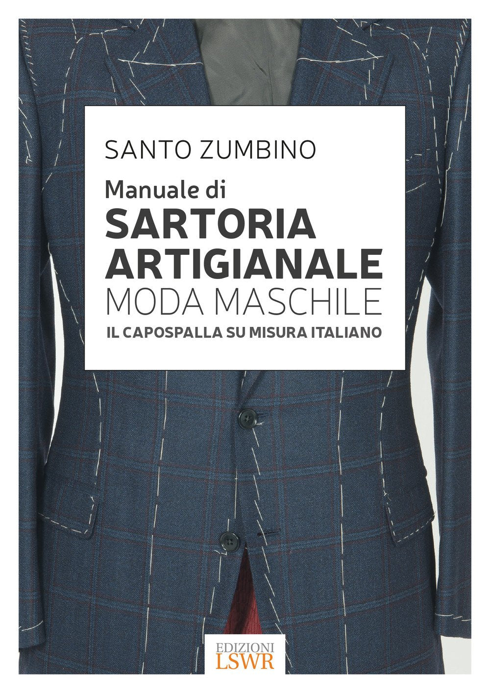 Manuale di sartoria artigianale moda maschile. Il capospalla su misura italiano book