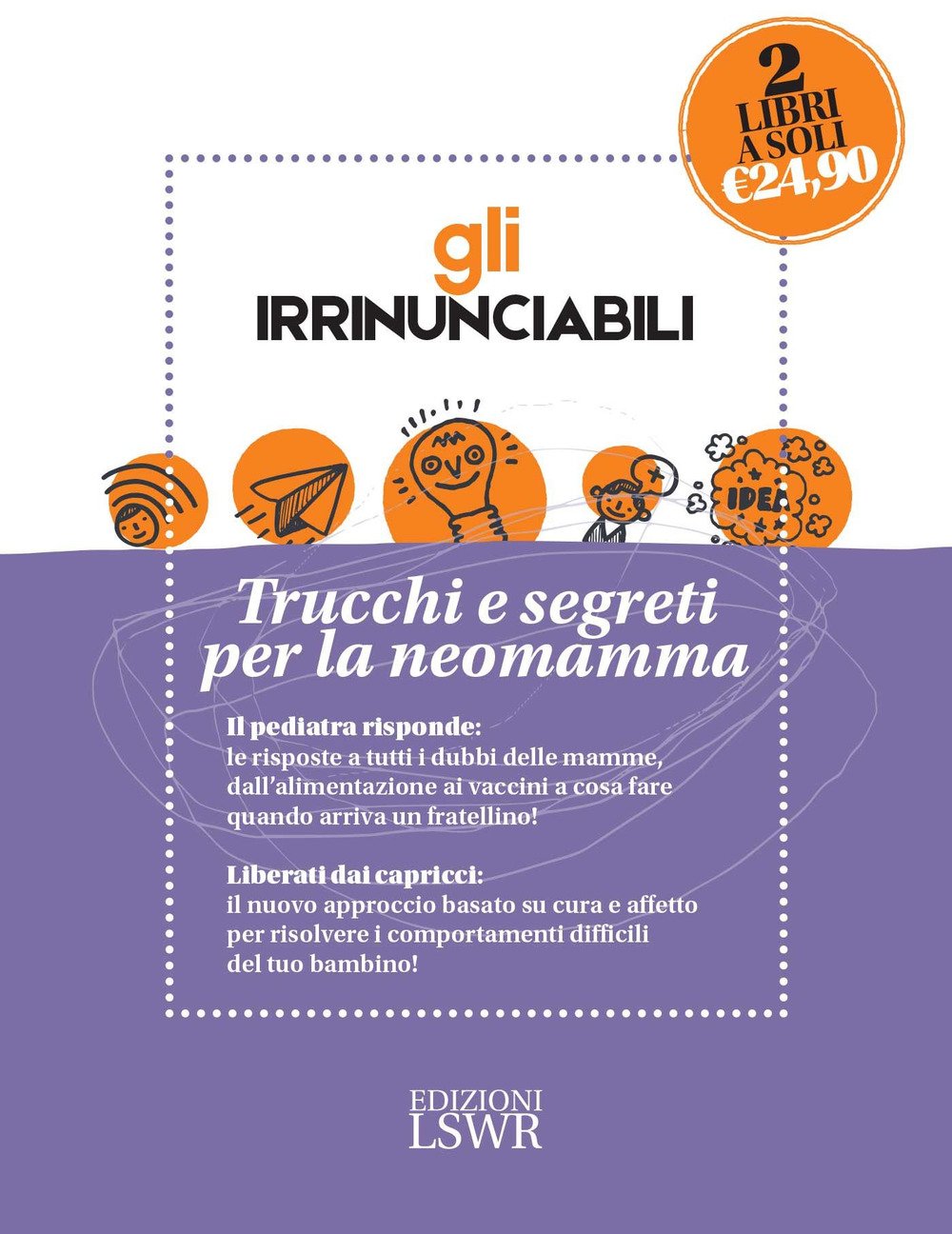 Gli irrinunciabili. Trucchi e segreti per la neomamma: Come crescere mio figlio. I dubbi dei genitori, le risposte del pediatra-Love bombing. ... emotivo di tuo figlio (Natural LifeStyle) Medicine