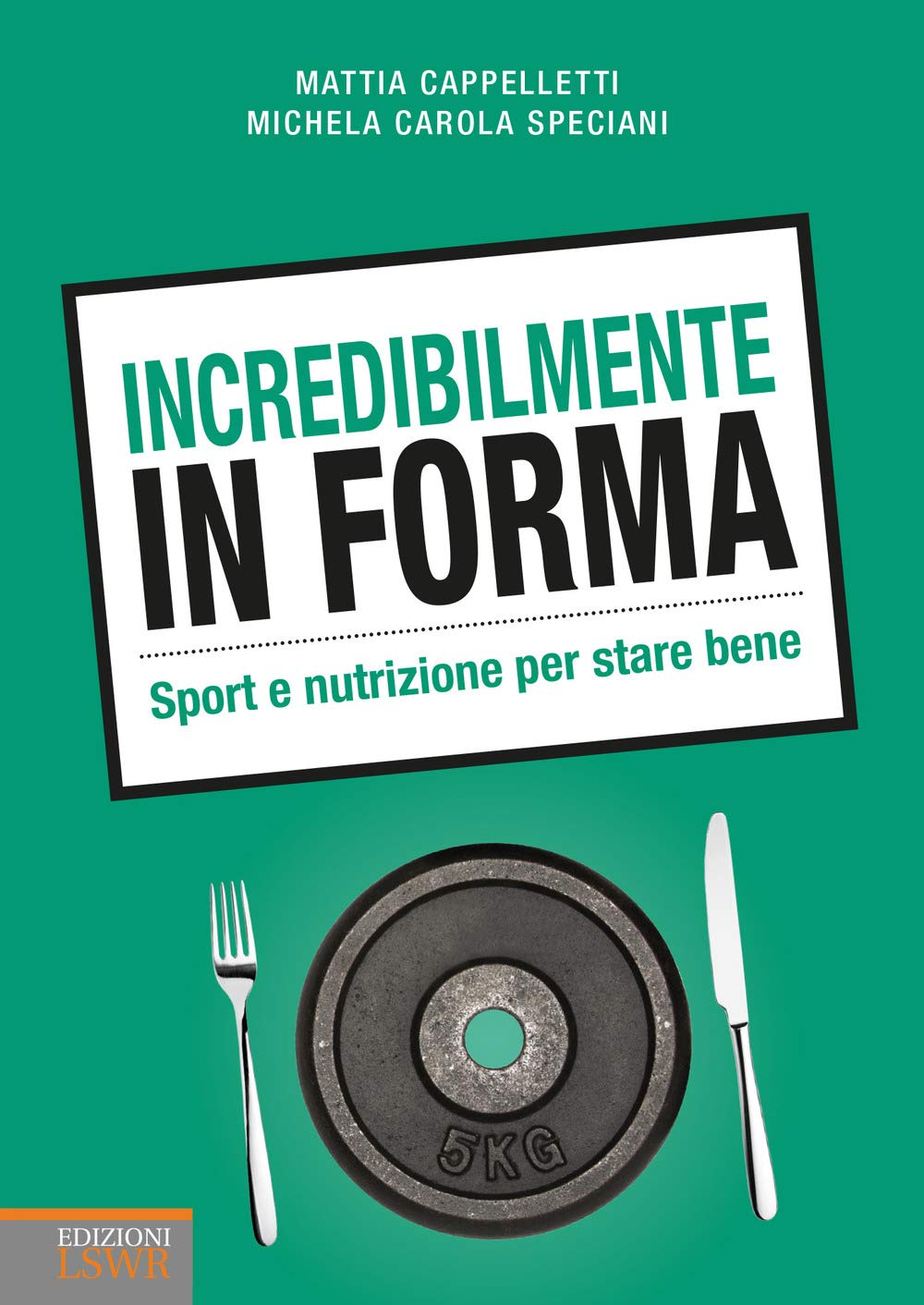 Incredibilmente in forma. Sport e nutrizione per stare bene book