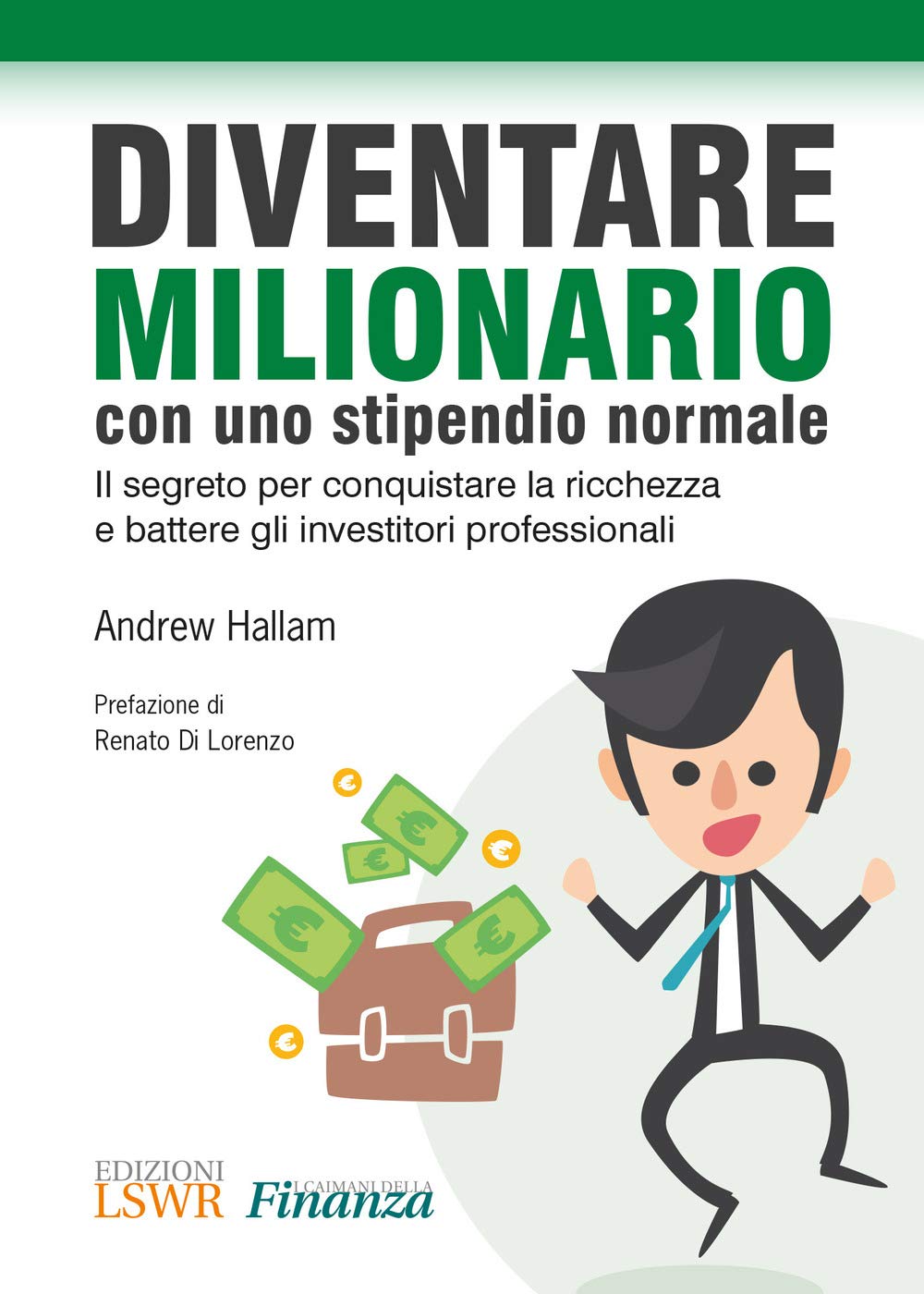 Diventare milionario con uno stipendio normale. Il segreto per conquistare la ricchezza e battere gli investitori professionali (I caimani della finanza) Business & Technology