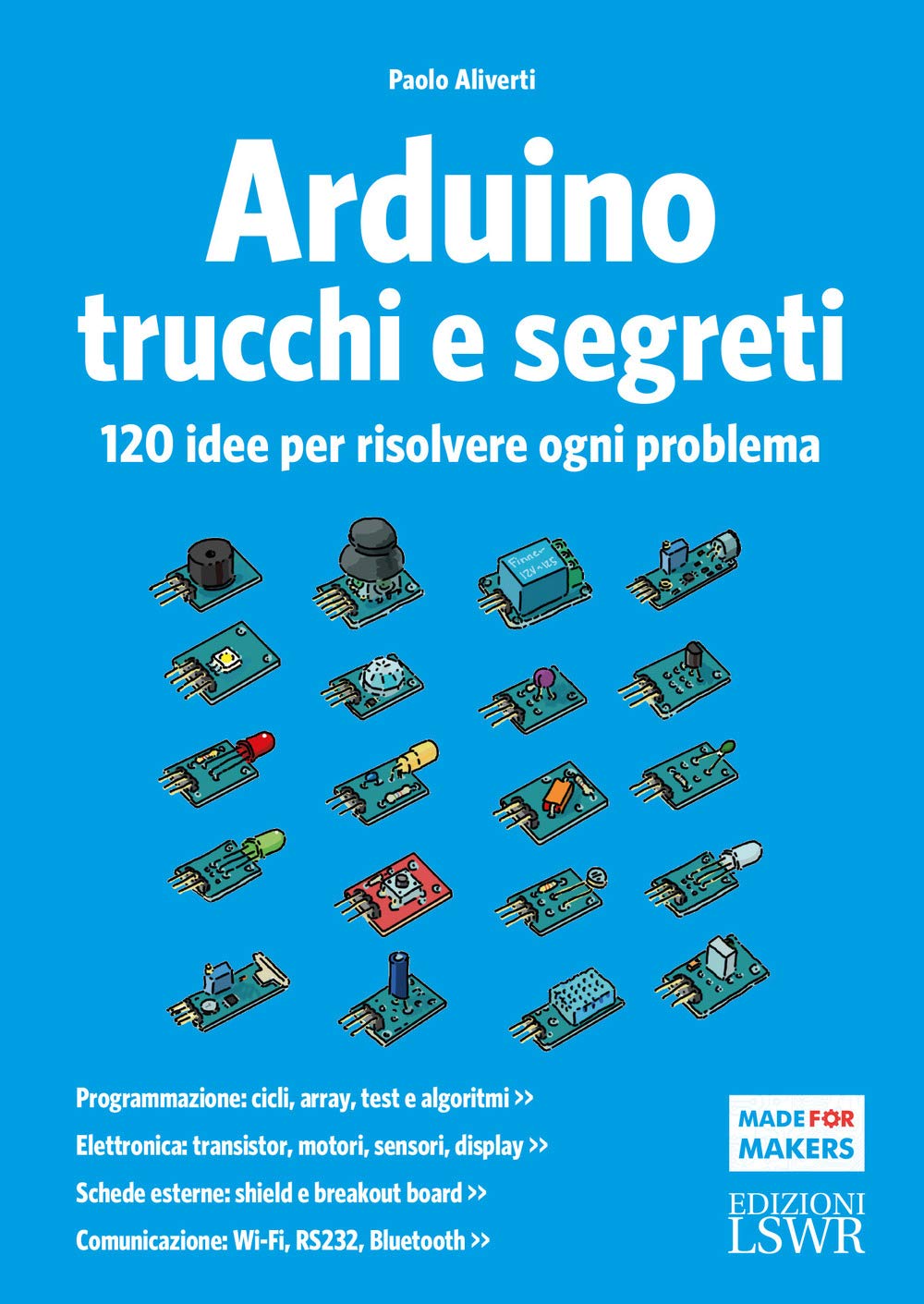 Arduino. Trucchi e segreti. 120 idee per risolvere ogni problema (Made for makers) Computer Science
