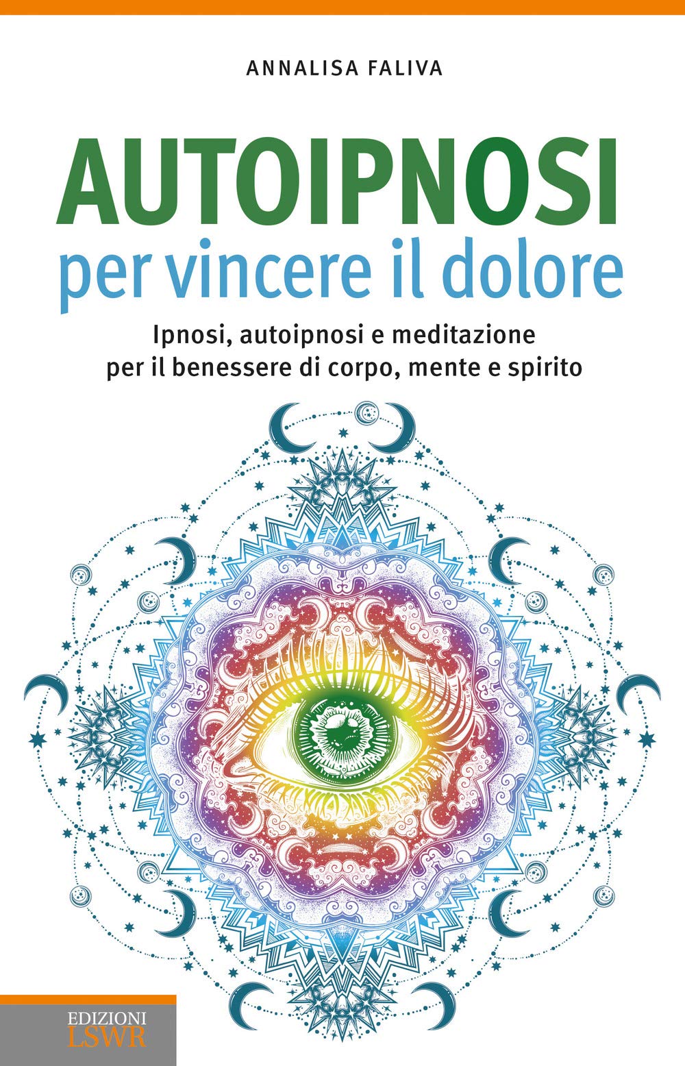 Autoipnosi per vincere il dolore. Ipnosi, autoipnosi e meditazione per il benessere di corpo, mente e spirito book