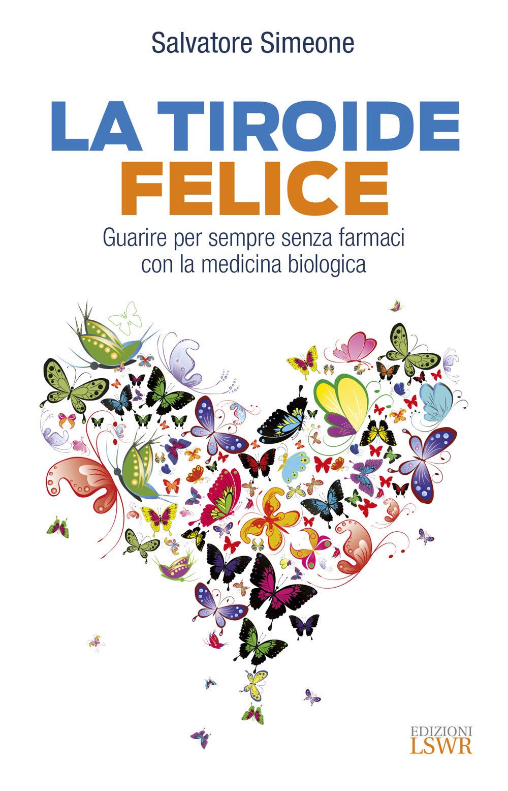 La tiroide felice. Guarire per sempre senza farmaci con la medicina biologica Medicine