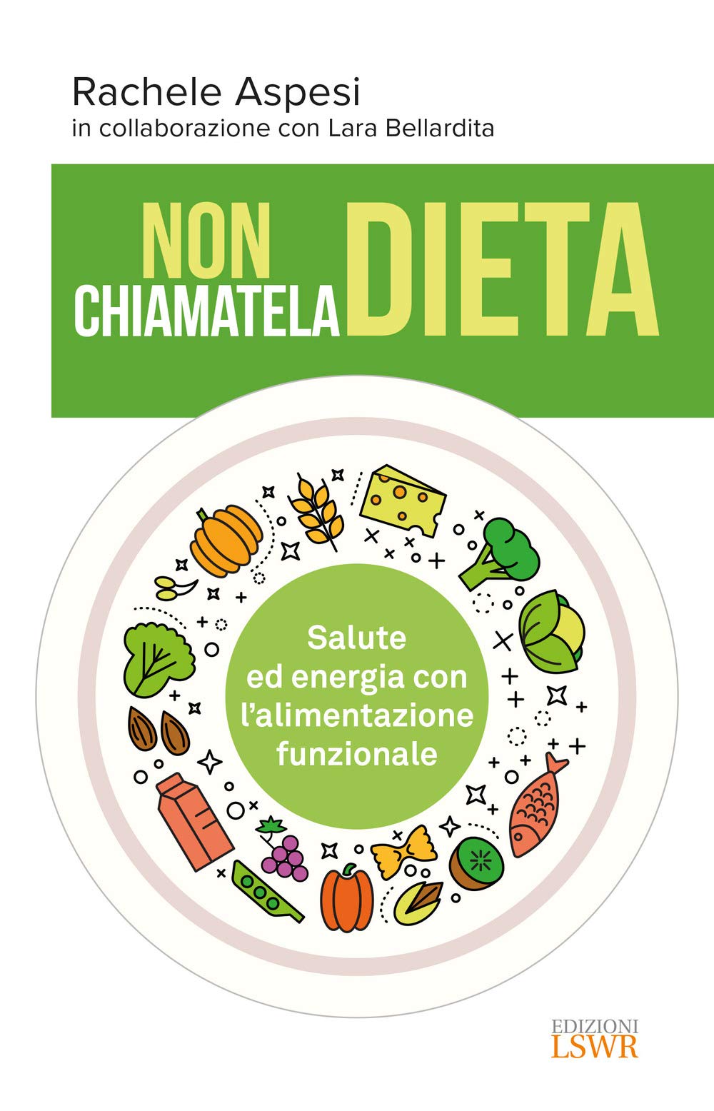 Non chiamatela dieta. Salute ed energia con l’alimentazione funzionale book