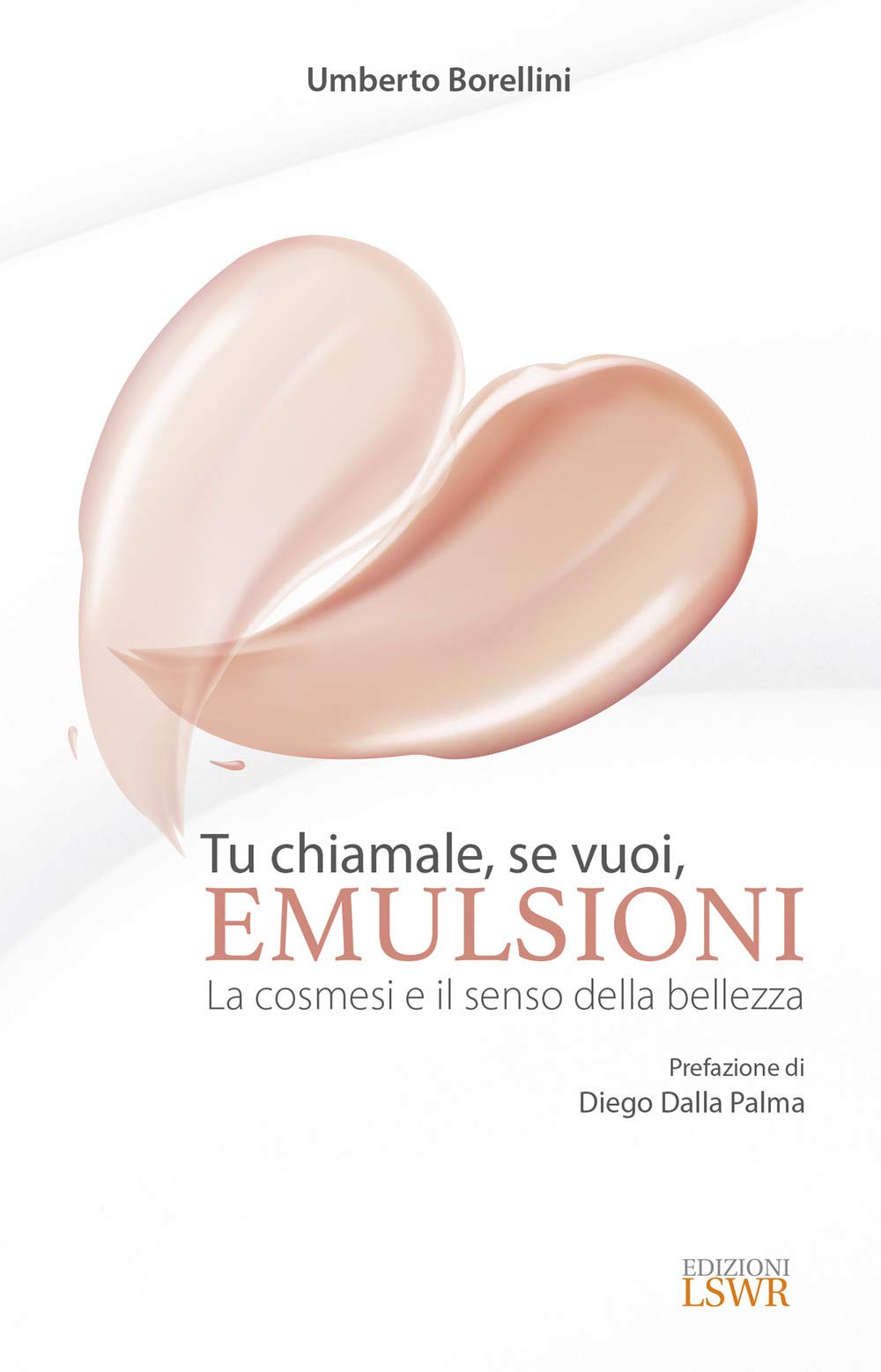 Tu chiamale, se vuoi, emulsioni. La cosmesi e il senso della bellezza Leisure, Home & Garden