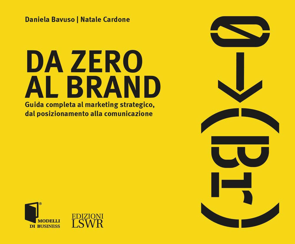 Da zero al brand. Guida completa al marketing strategico dal posizionamento alla comunicazione Business, Finance & Career