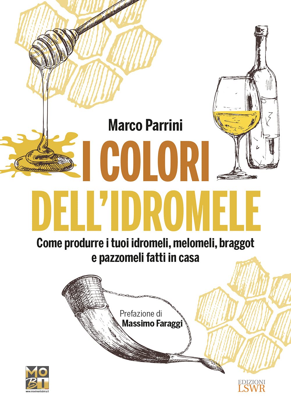 I colori dell’idromele. Come produrre i tuoi idromeli, melomeli, braggot e pazzomeli fatti in casa book