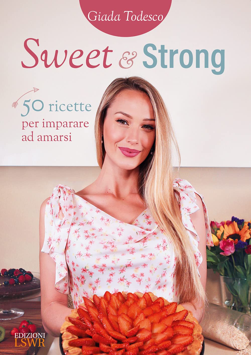 Sweet and strong. 50 ricette per imparare ad amarsi book