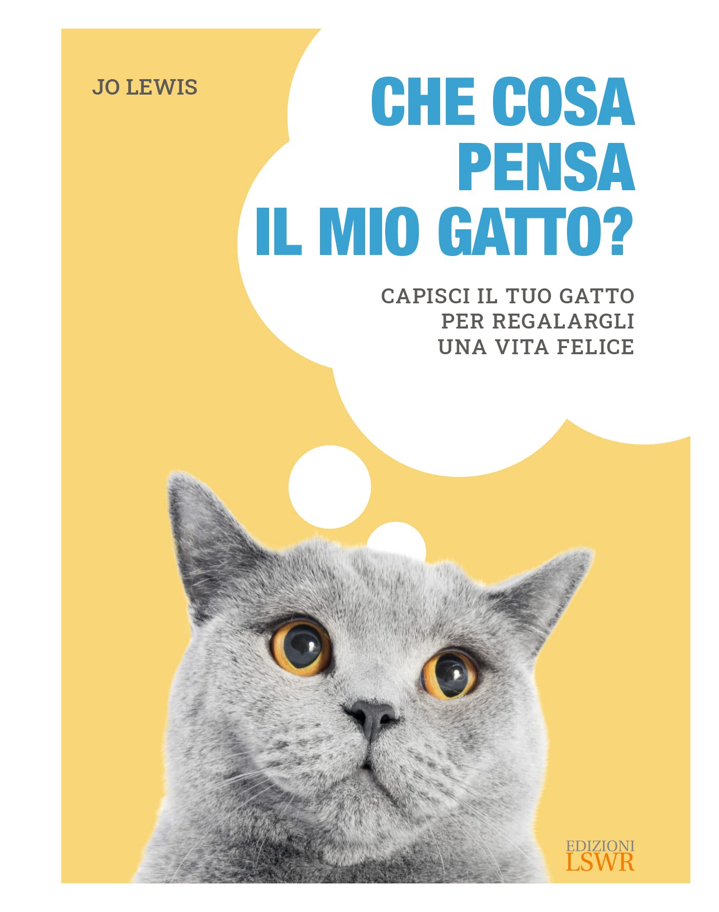 Che cosa pensa il mio gatto. Capisci il tuo gatto per regalargli una vita felice book