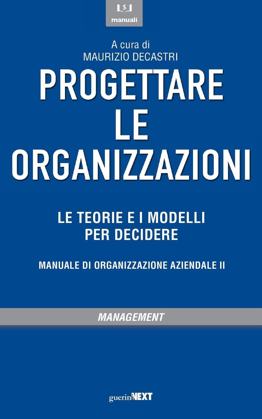 Progettare le organizzazioni. Le teorie e i modelli per decidere Business, Finance & Career