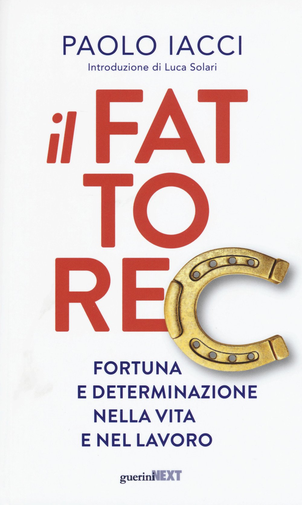 Il fattore C. Fortuna e determinazione nella vita e nel lavoro Lifestyle