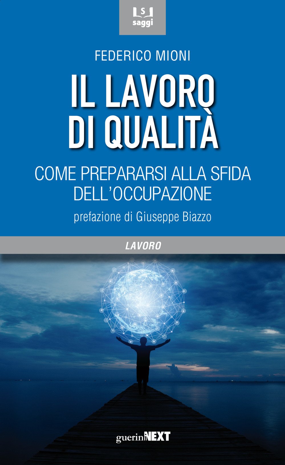 Il lavoro di qualità. Come prepararsi alla sfida dell'occupazione Business, Finance & Career