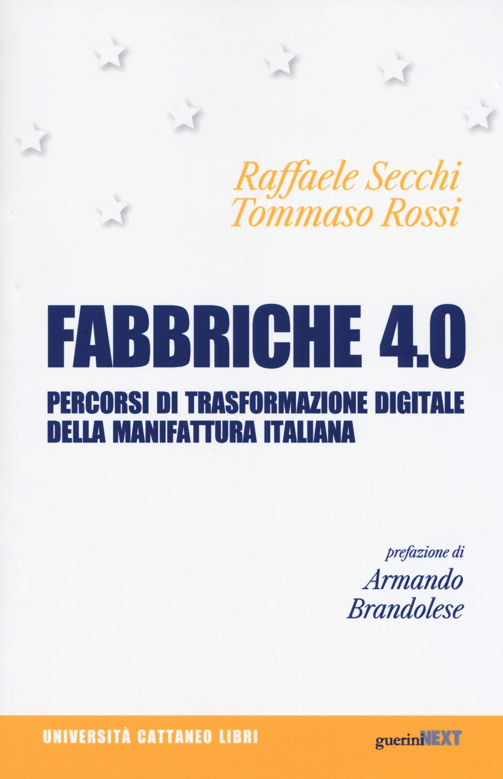 Fabbriche 4.0. Percorsi di trasformazione digitale della manifattura italiana (Università Cattaneo libri) Business, Finance & Career