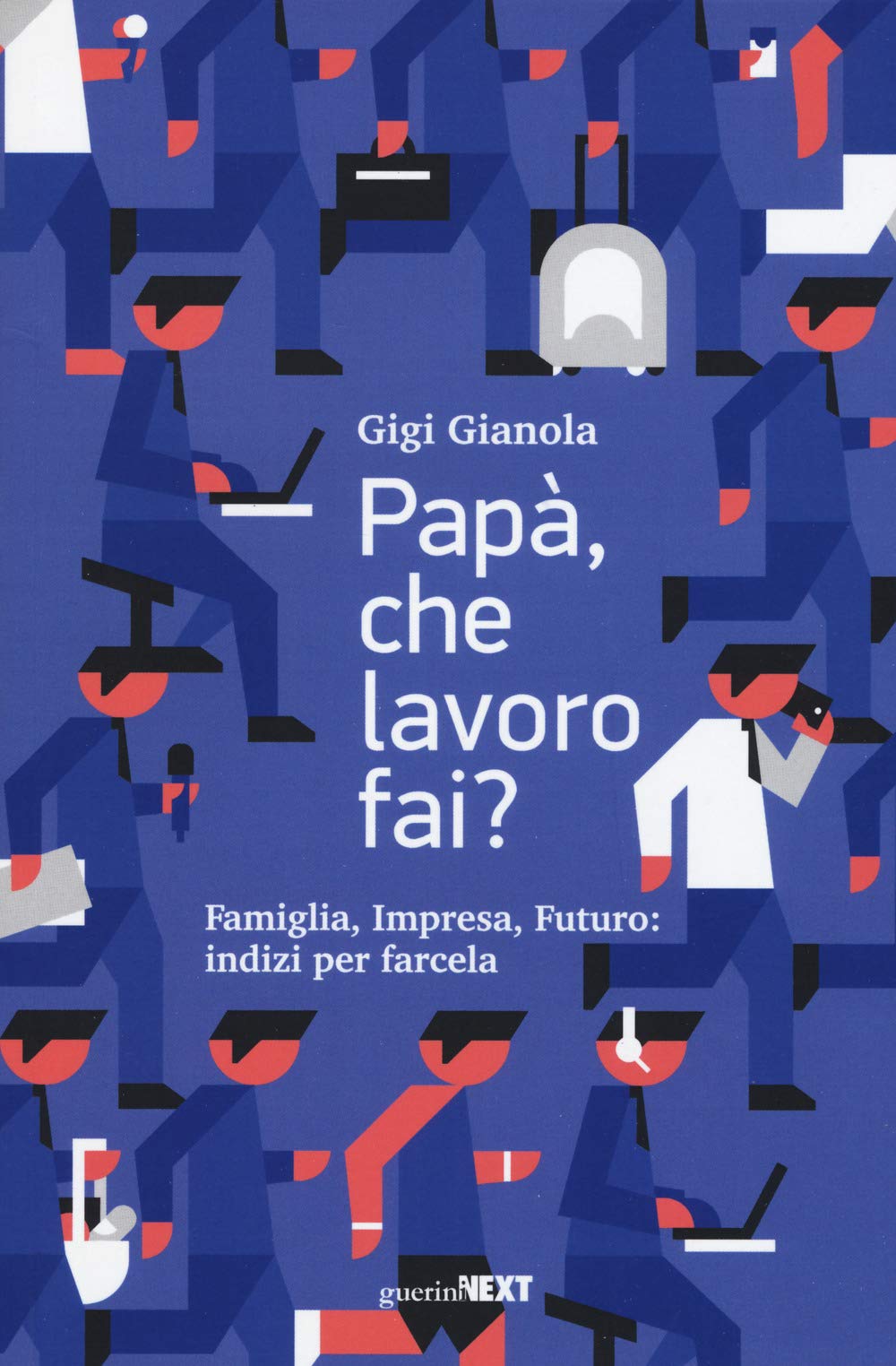 Papà, che lavoro fai? Famiglia, impresa, futuro: indizi per farcela Business, Finance & Career