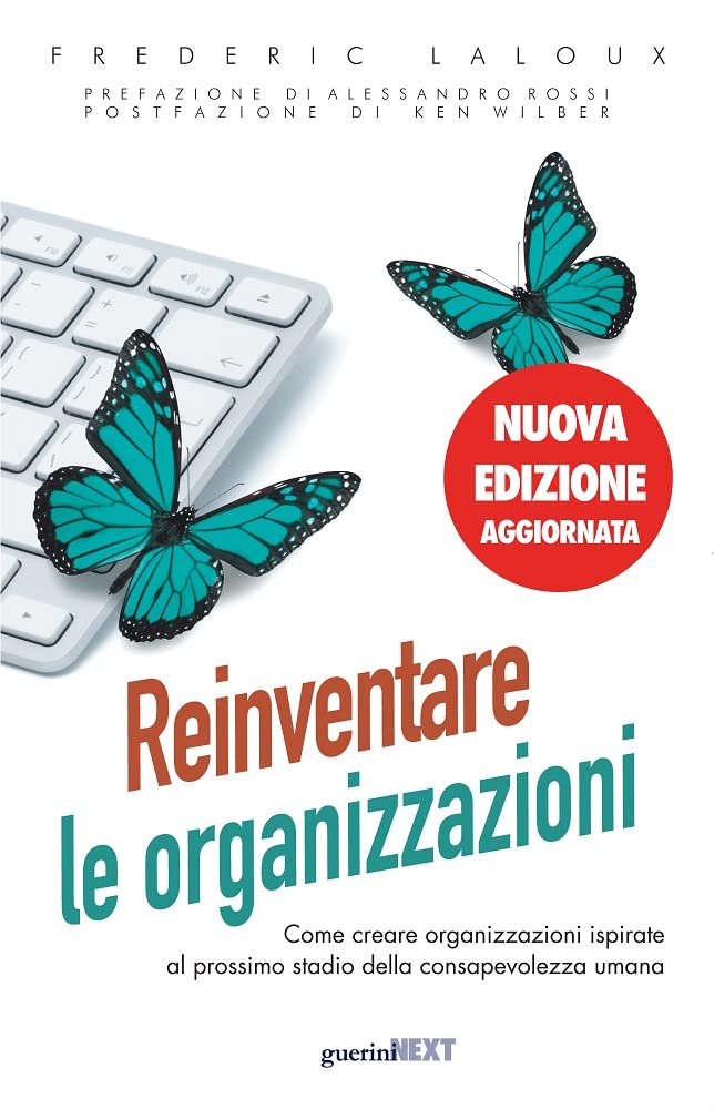 Reinventare le organizzazioni. Come creare organizzazioni ispirate al prossimo stadio della consapevolezza umana. Nuova ediz. Business, Finance & Career