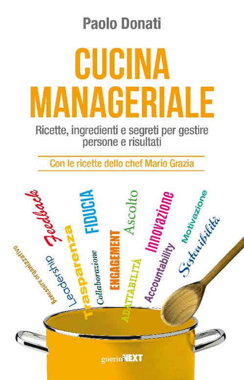 Cucina manageriale. Ricette, ingredienti e segreti per gestire persone e risultati. Con le ricette dello chef Mario Grazia book