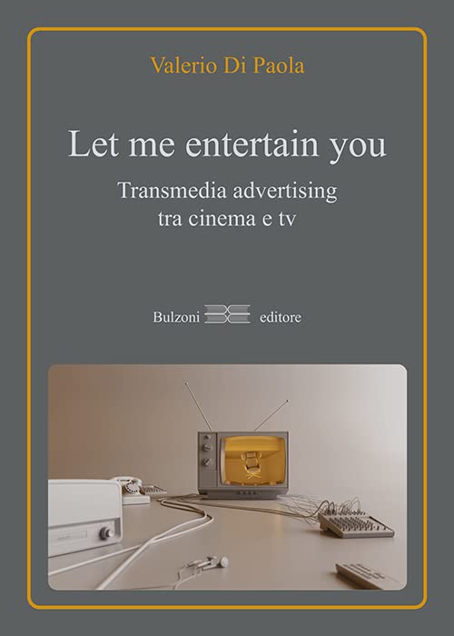 Let me entertain you. Transmedia advertising tra cinema e tv book