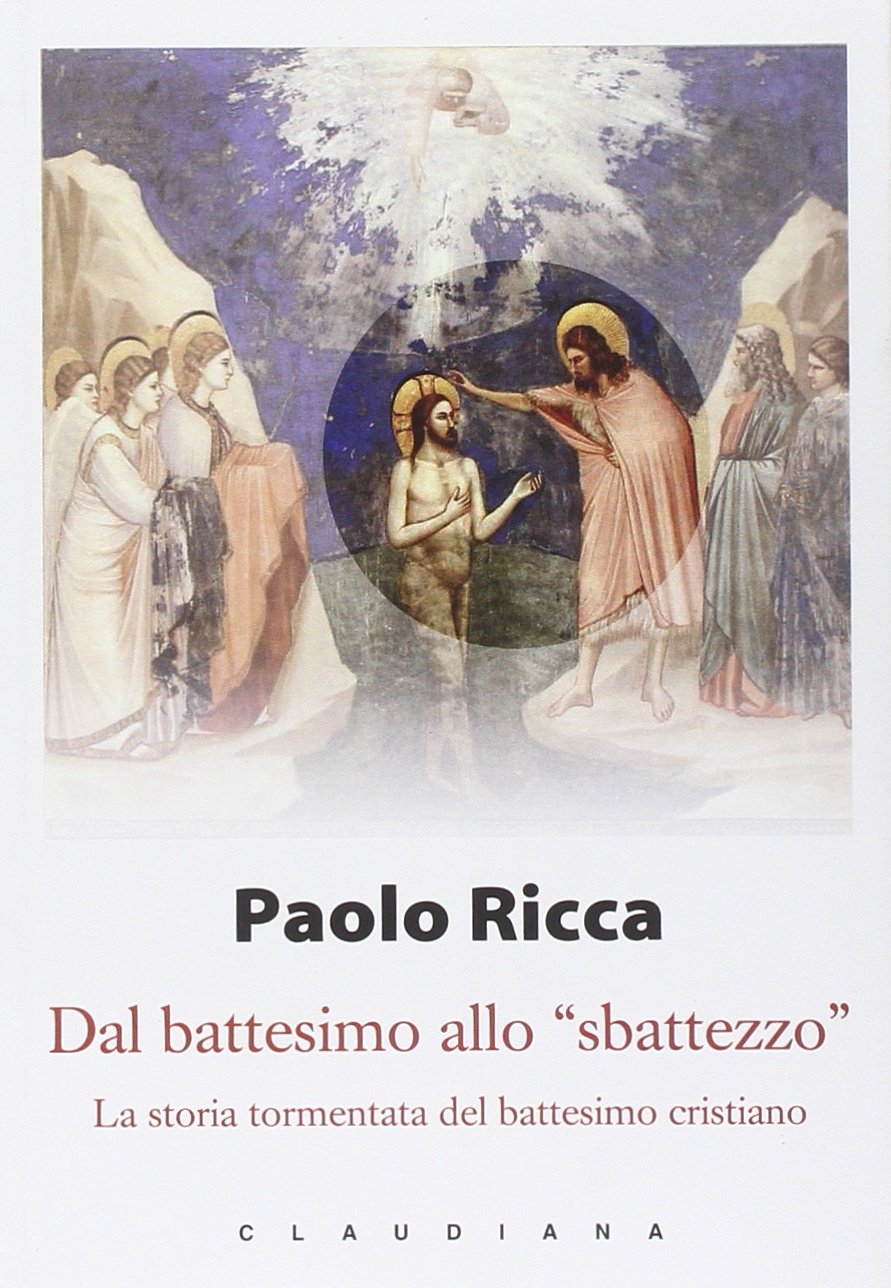 Dal battesimo allo «sbattezzo». La storia tormentata del battesimo cristiano book