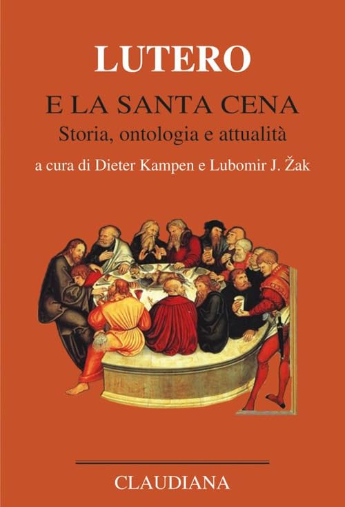 Lutero e la Santa Cena. Storia, ontologia, attualità Religion & Esotericism