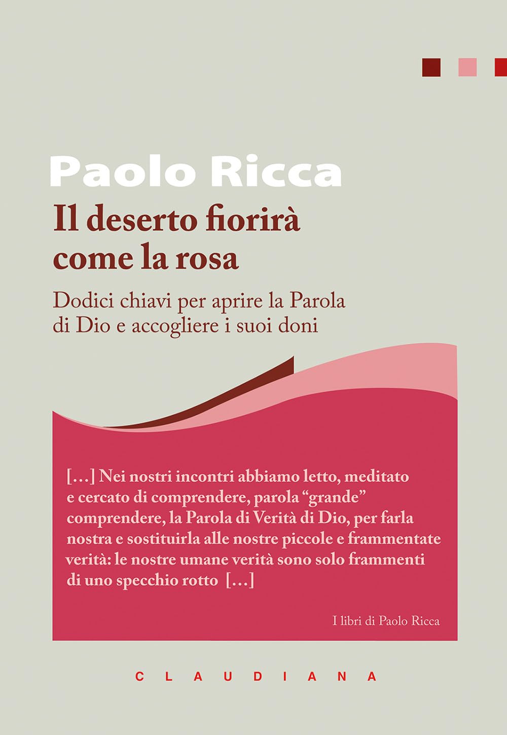 Il deserto fiorirà come la rosa. Dodici chiavi per aprire la Parola di Dio e accogliere i suoi doni (I libri di Paolo Ricca) Religion & Esotericism
