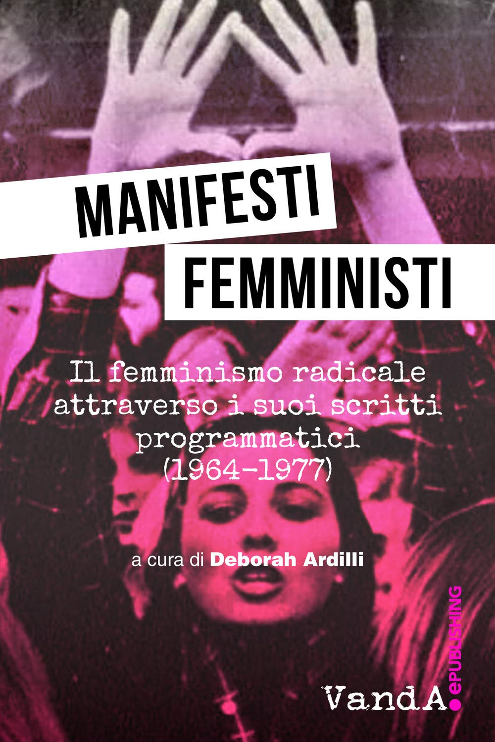 Manifesti femministi. Il femminismo radicale attraverso i suoi scritti programmatici (1964-1977) book