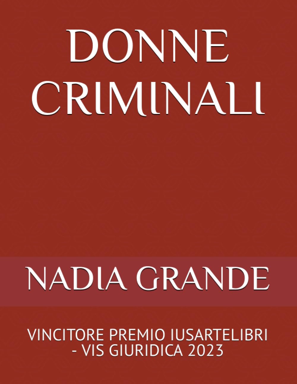 DONNE CRIMINALI: VINCITORE PREMIO IUSARTELIBRI - VIS GIURIDICA 2023 book