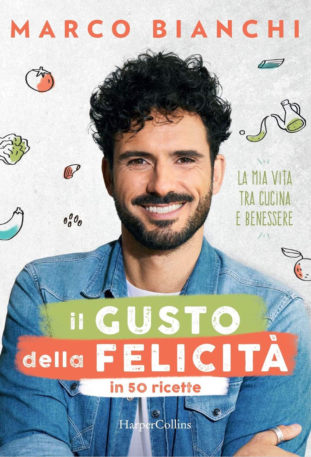 Il gusto della felicità in 50 ricette. La mia vita tra cucina e benessere Cooking & Enjoying