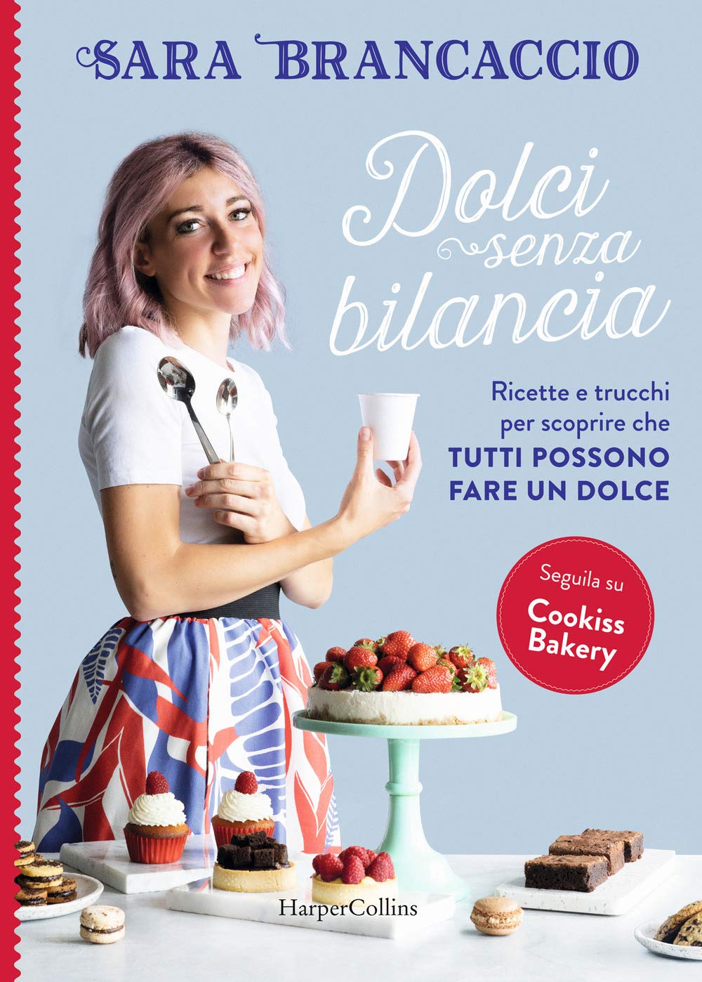 Dolci senza bilancia. Ricette e trucchi per scoprire che tutti possono fare un dolce book
