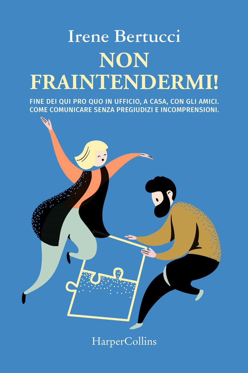 Non fraintendermi. Fine dei qui pro quo in ufficio, a casa, con gli amici. Come comunicare senza pregiudizi e incomprensioni book