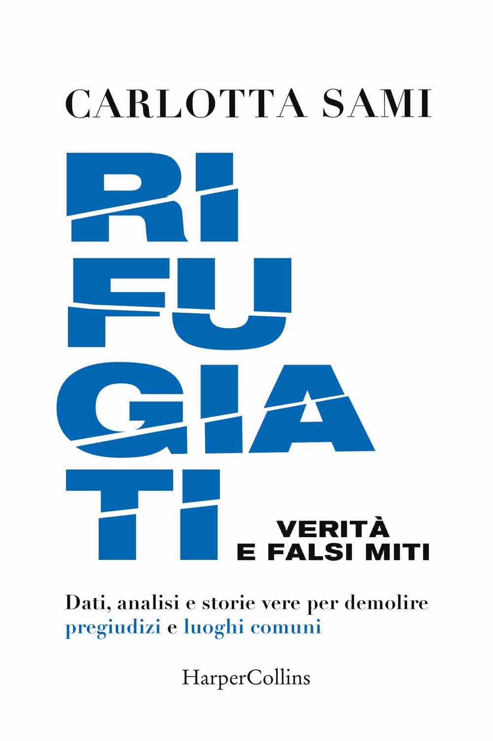 Rifugiati. Verità e falsi miti. Dati, analisi e storie vere per demolire pregiudizi e luoghi comuni Politics & History